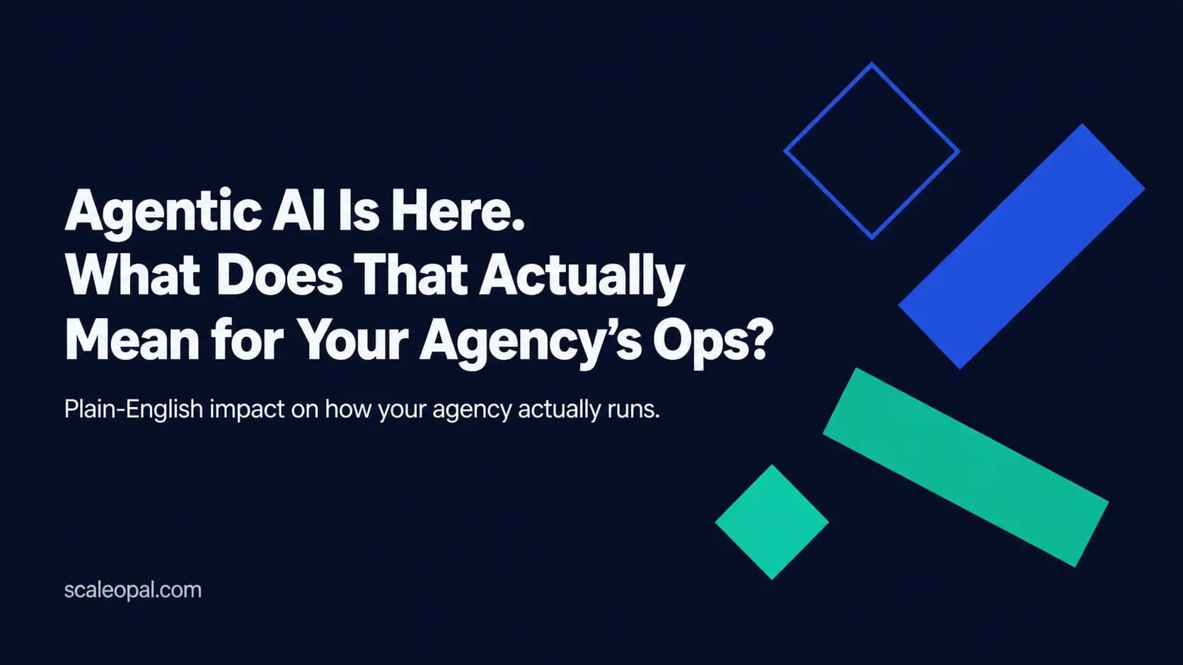 Agentic AI Is Here. What Does That Actually Mean for Your Agency's Ops?